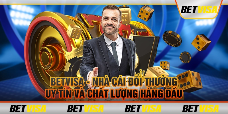 Betvisa - Nhà cái đổi thưởng uy tín và chất lượng hàng đầu