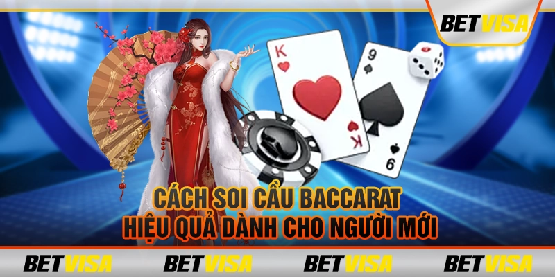 Cách soi cầu baccarat hiệu quả dành cho tân binh