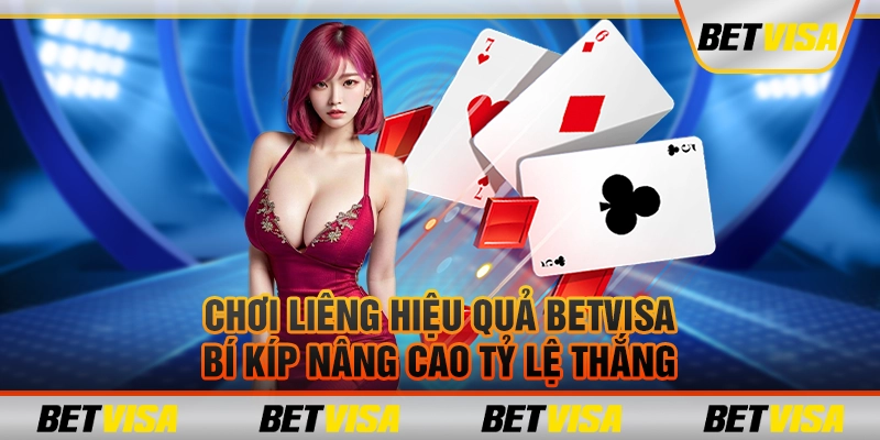 Chơi liêng hiệu quả betvisa: Bí kíp nâng cao tỷ lệ thắng