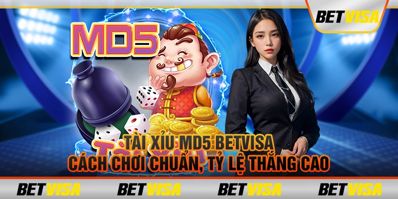 Tài xỉu MD5 BetVisa: Cách chơi chuẩn, tỷ lệ thắng cao