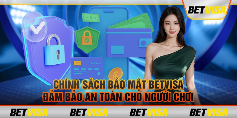 Chính sách bảo mật BetVisa: Đảm bảo an toàn cho người chơi