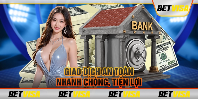 Giao dịch an toàn, nhanh chóng, tiện lợi