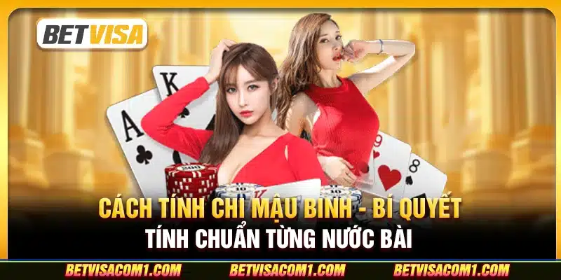 Cách tính chi Mậu Binh - Bí quyết tính chuẩn từng nước bài