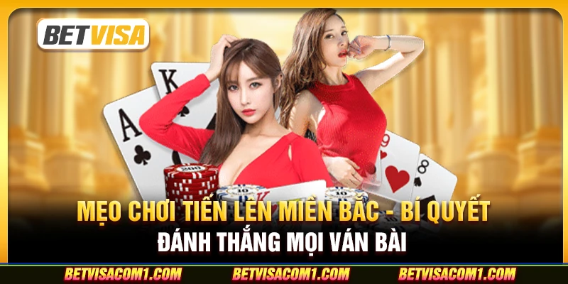 Mẹo chơi Tiến lên miền Bắc - Bí quyết đánh thắng mọi ván bài