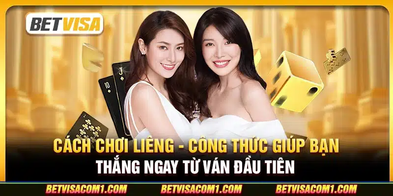 Cách chơi Liêng - Công thức giúp bạn thắng ngay từ ván đầu tiên