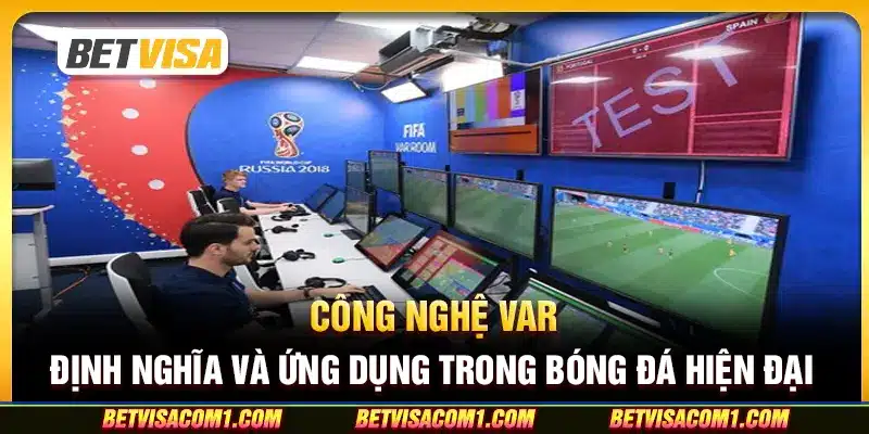 Công nghệ VAR - Định nghĩa và ứng dụng trong bóng đá hiện đại