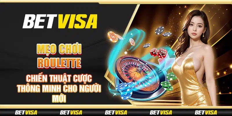 Mẹo chơi Roulette - Chiến thuật cược thông minh cho người mới