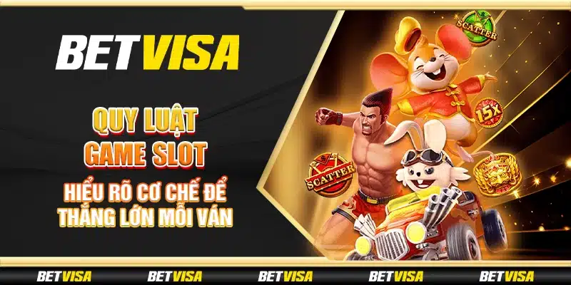 Quy luật game slot - Hiểu rõ cơ chế để thắng lớn mỗi ván