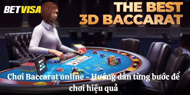 Chơi Baccarat online - hướng dẫn từng bước để chơi hiệu quả