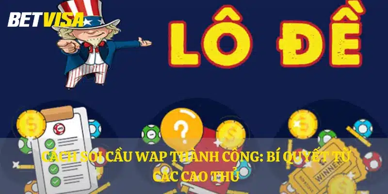 Cách soi cầu WAP thành công: Bí quyết từ các cao thủ