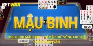 Mẹo chơi mậu binh - Bí mật giữ vững lợi thế trong mọi ván